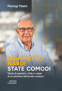 Giampietro nardi - state comodi storia di passioni sfide e volate di un pioniere dell'arredo 