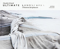 Claudio orlandi - ultimate landscapes l'illusione del ghiaccio 