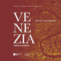 Venezia dopo la caduta - ritratti cartografici 