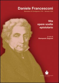 Daniele francesconi - belvedere di cordignano 1761 - venezia 1835 vita, opere scelte epistolario 