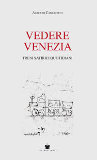 Vedere venezia - treni satirici quotidiani 