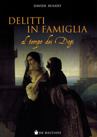 Delitti in famiglia al tempo dei dogi 