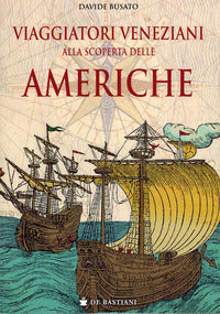Viaggiatori veneziani alla scoperta delle americhe 