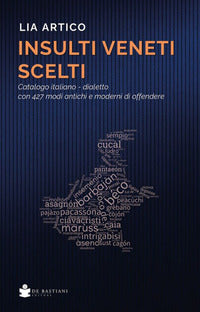 Insulti veneti scelti - catalogo italiano - dialetto con 427 modi antichi e moderni di offendere 
