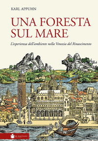 Foresta sul mare - l'esperienza dell'ambiente nella venezia del rinascimento 