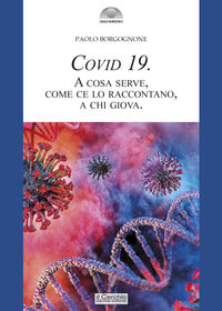 Covid 19 - a cosa serve come ce lo raccontano a chi giova 