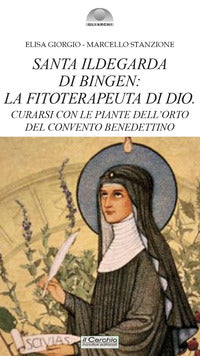 Santa ildegarda di bingen - la fitoterapeuta di dio curarsi con le piante dell'orto del convento 