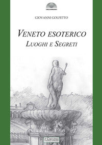 Veneto esoterico - luoghi e segreti 