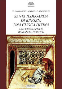 Santa ildegarda di bingen - una cuoca divina una cucina per il benessere olistico 