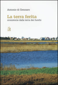 Terra ferita - cronistorie dalla terra dei fuochi 
