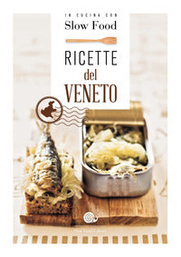 Ricette del veneto - in cucina con slow food 