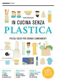 In cucina senza plastica - piccoli gesti per grandi cambiamenti 