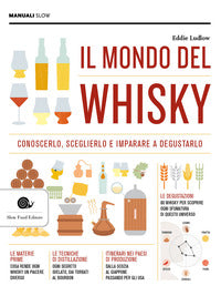 Mondo del whisky - conoscerlo sceglierlo e imparare a degustarlo 