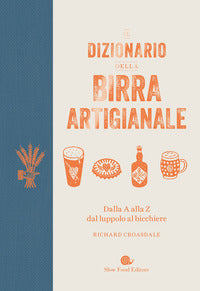 Dizionario della birra artigianale - dalla a alla z dal luppolo al bicchiere 