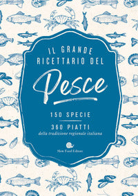 Grande ricettario del pesce - 150 specie 360 piatti 