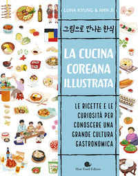 Cucina coreana illustrata - le ricette e le curiosita' per conoscere una grande cultura 