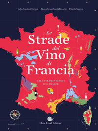Strade del vino di francia - atlante dei vigneti d'oltralpe 