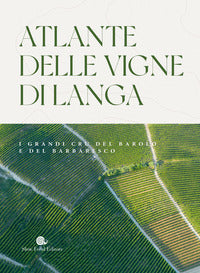 Atlante delle vigne di langa - i grandi cru del barolo e barbaresco 