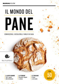 Mondo del pane - conoscerlo sceglierlo farlo in casa 