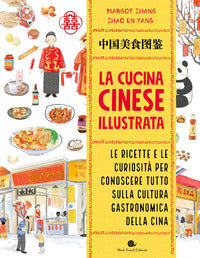 Cucina cinese illustrata - le ricette e le curiosita' per conoscere tutto sulla cultura 