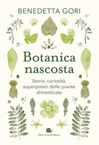 Botanica nascosta - storia curiosita' superpoteri delle piante dimenticate 