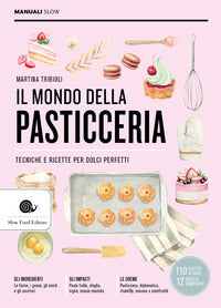 Mondo della pasticceria - tecniche e ricette per dolci perfetti 