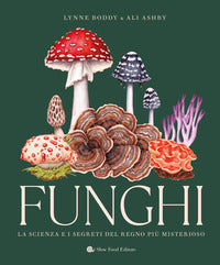Funghi - la scienza e i segreti del regno piu' misterioso 