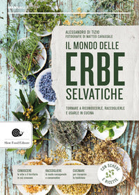 Mondo delle erbe selvatiche - tornare a riconoscerle raccoglierle e usarle in cucina 