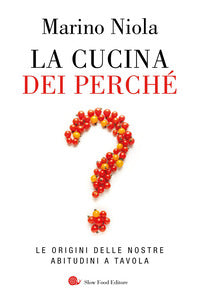 Cucina dei perche' - le origini delle nostre abitudini a tavola 