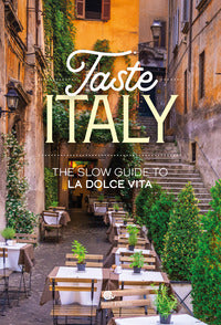 Taste italy - the slow guide to la dolce vita 