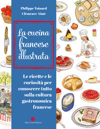 Cucina francese illustrata - le ricette e le curiosita' per conoscere tutto sulla 
