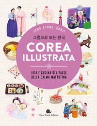 Corea illustrata - vita e cucina del paese della calma mattutina 