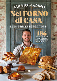 Nel forno di casa - le mie ricette per tutti 186 focacce pizze pani e dolci 
