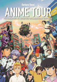 Anime tour - pellegrinaggio nei luoghi cult dell'animazione giapponese 