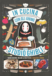 In cucina con gli anime dello studio ghibli - include le ricette de il ragazzo e l'airone 