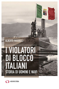 Violatori di blocco italiani - storia di uomini e navi 