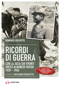 Ricordi di guerra - con la julia sui fronti greco albanese russo 1939 - 1943 