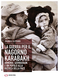 Guerra per il nagorno karabakh - armenia, azerbaigian e un popolo alla ricerca della pace 