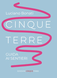 Cinque terre - guida ai sentieri 