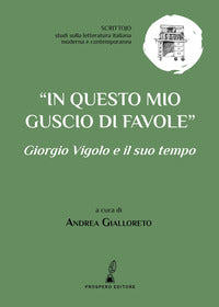 In questo mio guscio di favole - giorgio vigolo e il suo tempo 