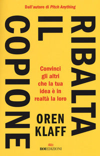 Ribalta il copione - convinci gli altri che la tua idea e' in realta' la loro 