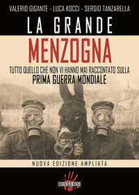 Grande menzogna - tutto quello che non vi hanno mai raccontato sulla prima guerra mondiale 