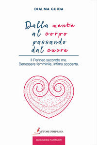 Dalla mente al corpo passando dal cuore - il perineo secondo me benessere femminile intima 