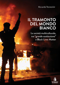 Tramonto del mondo bianco. la societa' multiculturale, tra «grande sostituzione» e black lives m... 