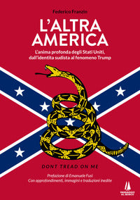 Altra america - l'anima profonda degli stati uniti dall'identita' sudista al fenomeno trump 
