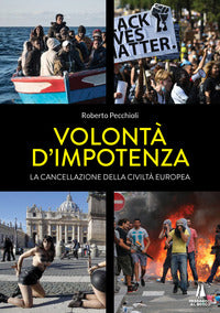 Volonta' d'impotenza - la cancellazione della civilta' europea 