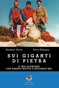 Sui giganti di pietra - il mio alpinismo con franco miotto e riccardo bee 