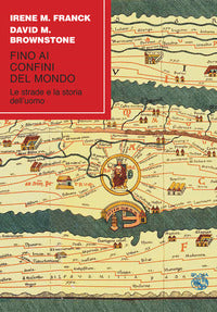 Fino ai confini del mondo - le strade e la storia dell'uomo 