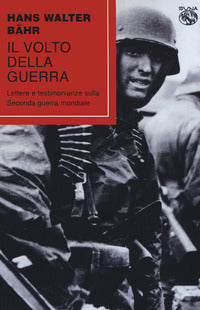 Volto della guerra - lettere e testimonianze sulla seconda guerra modniale 