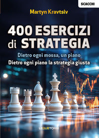 400 esercizi di strategia - dietro ogni mossa un piano dietro ogni piano la strategia 